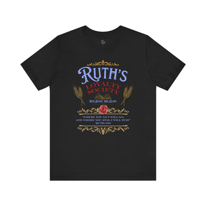 Ruth's Loyalty Society Shirt | Ruth 1:16 Bible Verse Tee | Christian Woman Faith Shirt