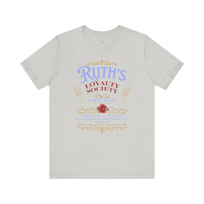 Ruth's Loyalty Society Shirt | Ruth 1:16 Bible Verse Tee | Christian Woman Faith Shirt