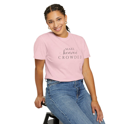 Comfort Colors® Make Heaven Crowded Christian Shirt - Bible Verse Tee