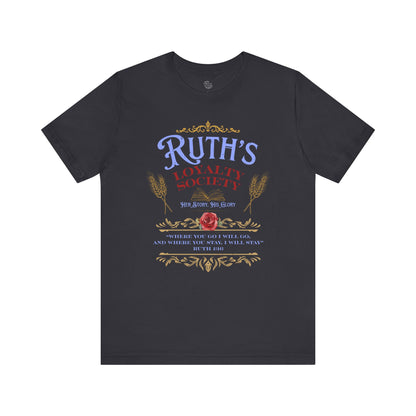 Ruth's Loyalty Society Shirt | Ruth 1:16 Bible Verse Tee | Christian Woman Faith Shirt