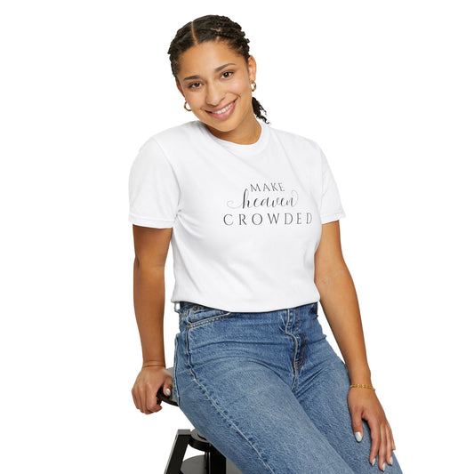 Comfort Colors® Make Heaven Crowded Christian Shirt - Bible Verse Tee