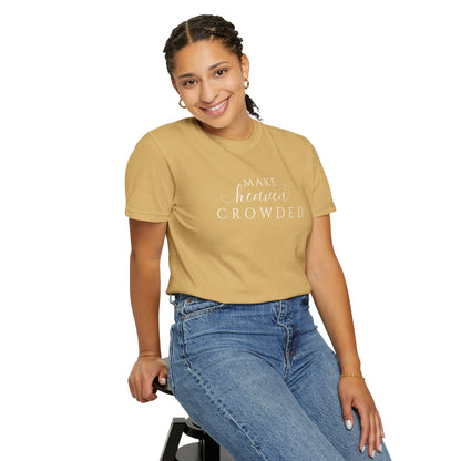 Comfort Colors® Make Heaven Crowded Christian Shirt - Bible Verse Tee