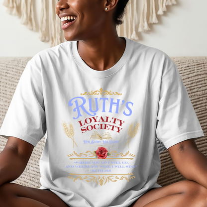 Ruth's Loyalty Society Shirt | Ruth 1:16 Bible Verse Tee | Christian Woman Faith Shirt