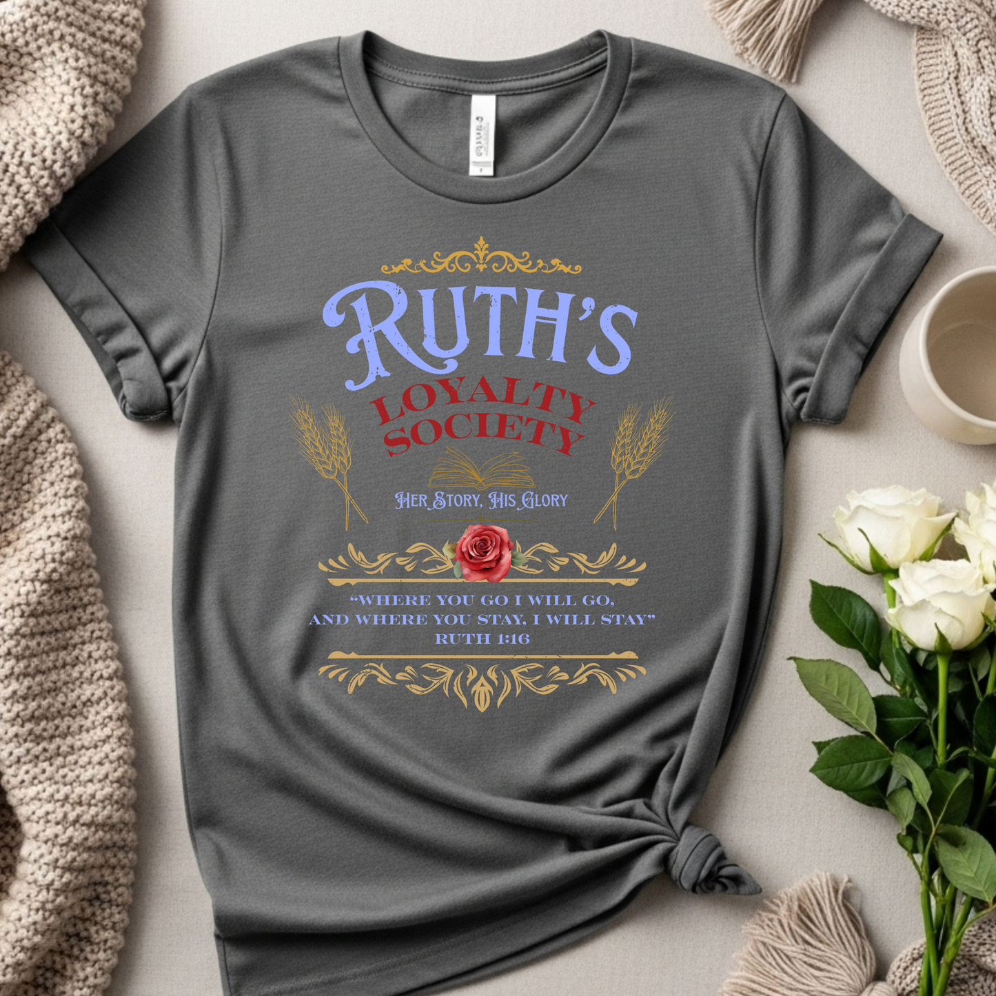 Ruth's Loyalty Society Shirt | Ruth 1:16 Bible Verse Tee | Christian Woman Faith Shirt