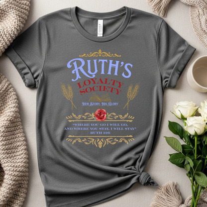 Ruth's Loyalty Society Shirt | Ruth 1:16 Bible Verse Tee | Christian Woman Faith Shirt