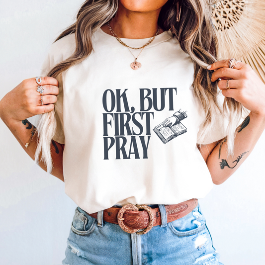 OK, BUT FIRST PRAY T-Shirt – Funny Christian Faith Tee