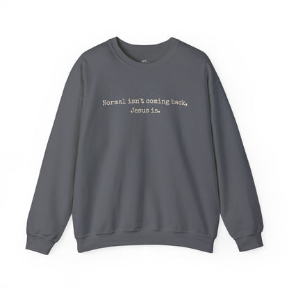 Normal Isn’t Coming Back, Jesus Is — Christian Faith Sweatshirt