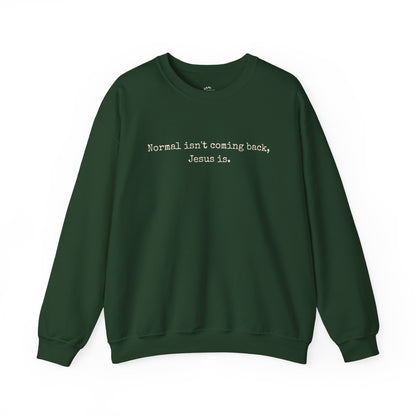 Normal Isn’t Coming Back, Jesus Is — Christian Faith Sweatshirt