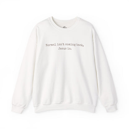 Normal Isn’t Coming Back, Jesus Is — Christian Faith Sweatshirt