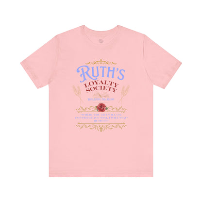 Ruth's Loyalty Society Shirt | Ruth 1:16 Bible Verse Tee | Christian Woman Faith Shirt