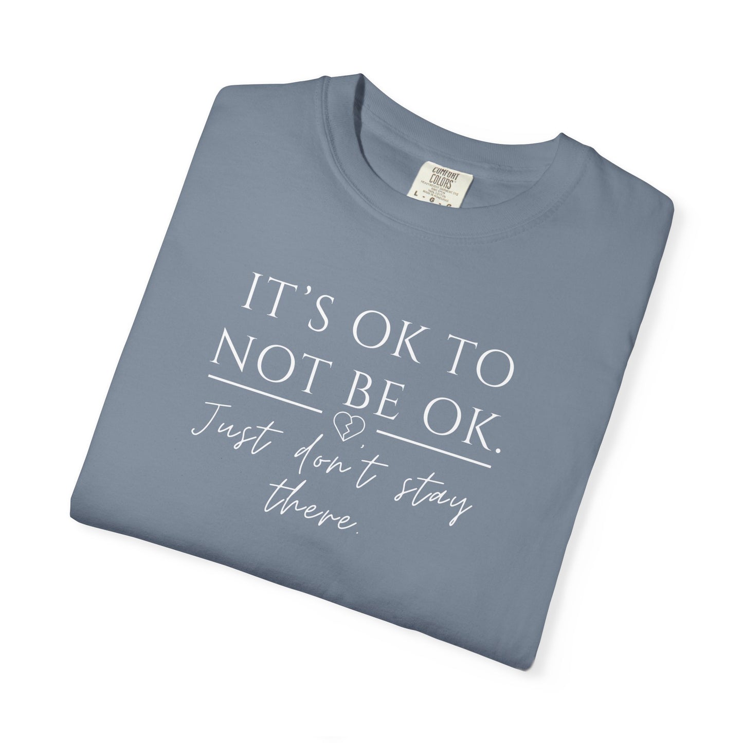 It’s OK Not to Be OK, Just Don’t Stay There T-Shirt | Faith Over Feelings Tee