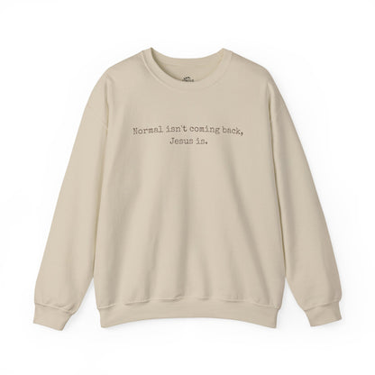 Normal Isn’t Coming Back, Jesus Is — Christian Faith Sweatshirt