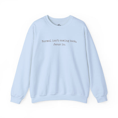 Normal Isn’t Coming Back, Jesus Is — Christian Faith Sweatshirt