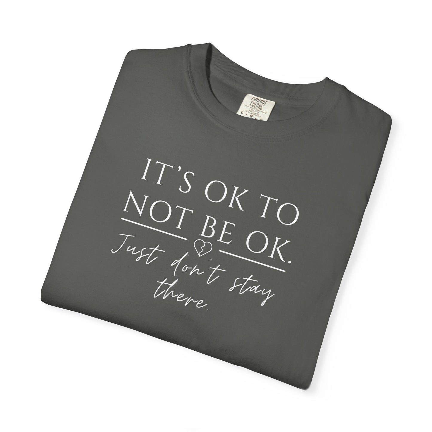 It’s OK Not to Be OK, Just Don’t Stay There T-Shirt | Faith Over Feelings Tee