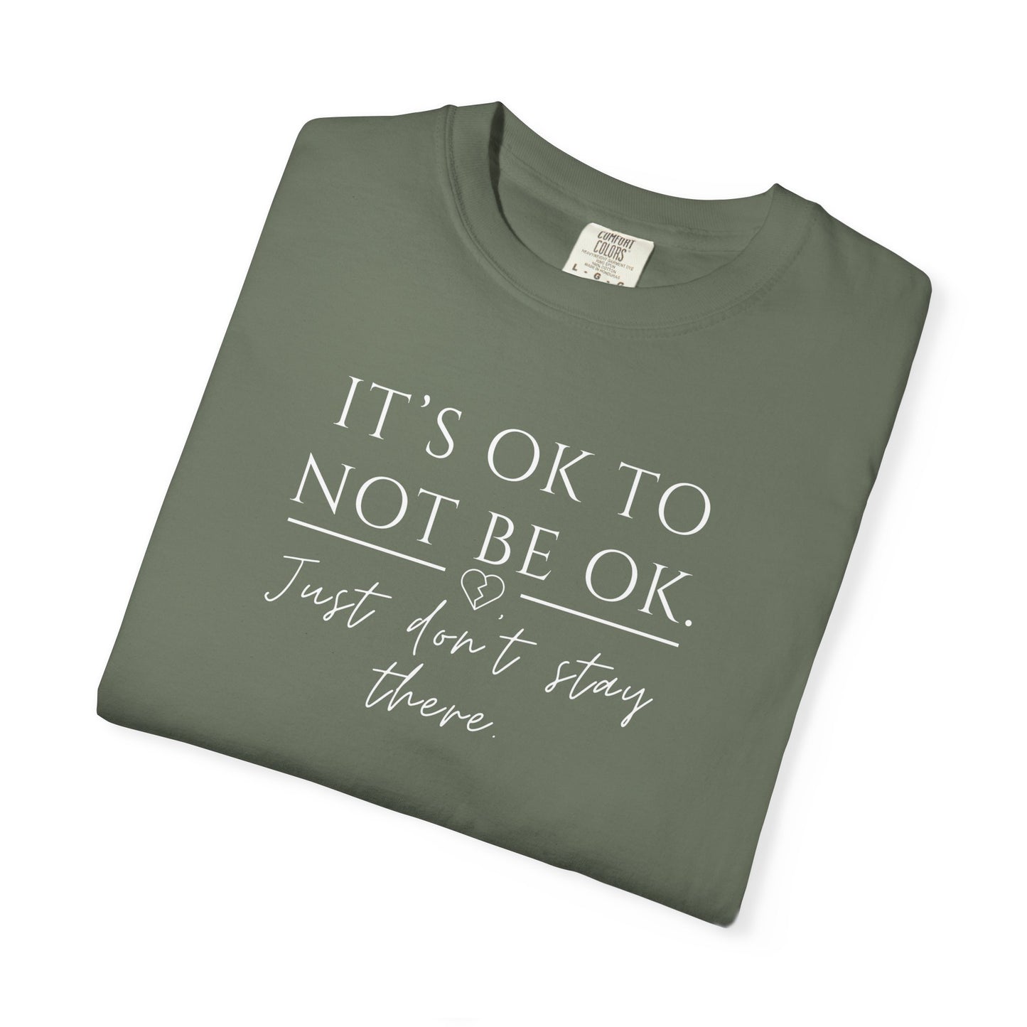 It’s OK Not to Be OK, Just Don’t Stay There T-Shirt | Faith Over Feelings Tee