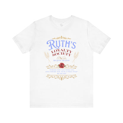 Ruth's Loyalty Society Shirt | Ruth 1:16 Bible Verse Tee | Christian Woman Faith Shirt