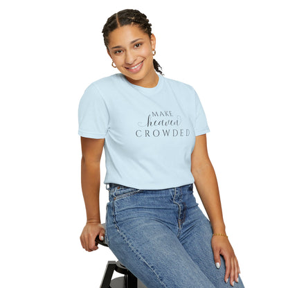 Comfort Colors® Make Heaven Crowded Christian Shirt - Bible Verse Tee