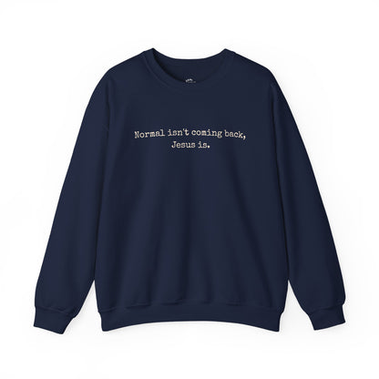 Normal Isn’t Coming Back, Jesus Is — Christian Faith Sweatshirt