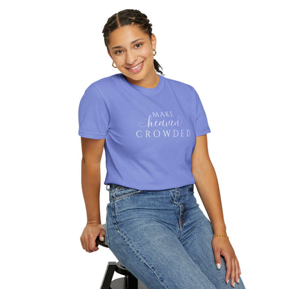 Comfort Colors® Make Heaven Crowded Christian Shirt - Bible Verse Tee