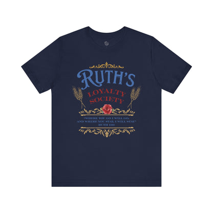 Ruth's Loyalty Society Shirt | Ruth 1:16 Bible Verse Tee | Christian Woman Faith Shirt